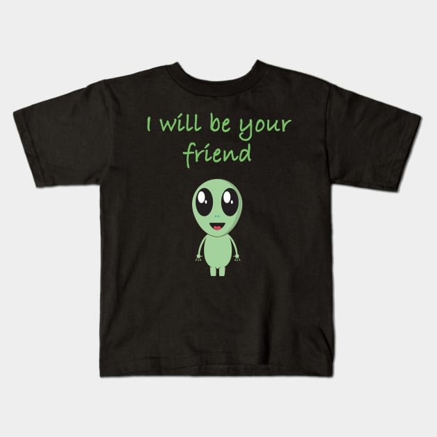 i will be your friend Kids T-Shirt by Yaman